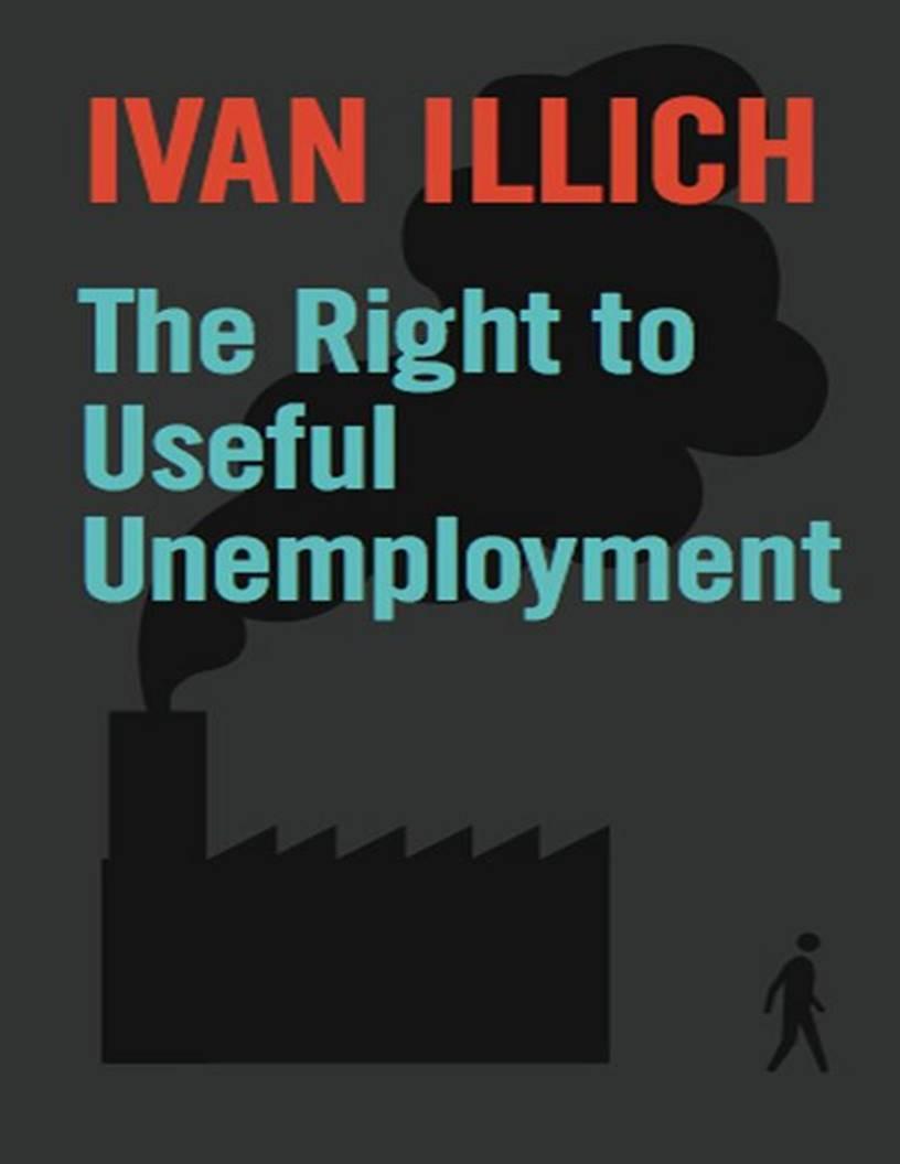 i-i-ivan-illich-the-right-to-useful-unemployment-a-1.jpg
