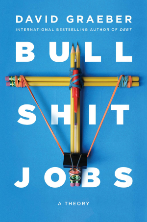 Bullshit Jobs by David Graeber (2018)